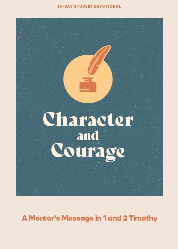 Character and Courage Teen Devotional: A Mentor's Message in 1 and 2 Timothy (Lifeway Students Devotions)