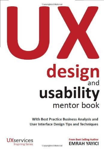 UX Design and Usability Mentor Book: With Best Practice Business Analysis and User Interface Design Tips and Techniques by Emrah Yayici (2014-04-09)