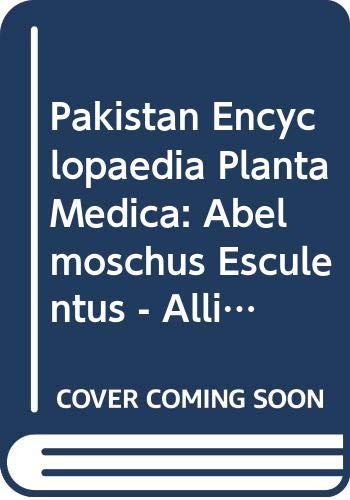 Pakistan Encyclopaedia Planta Medica: Abelmoschus Esculentus - Allium Sativum v. 1: Research Project of Hamdard Foundation and H E J Research Institute of Chemistry