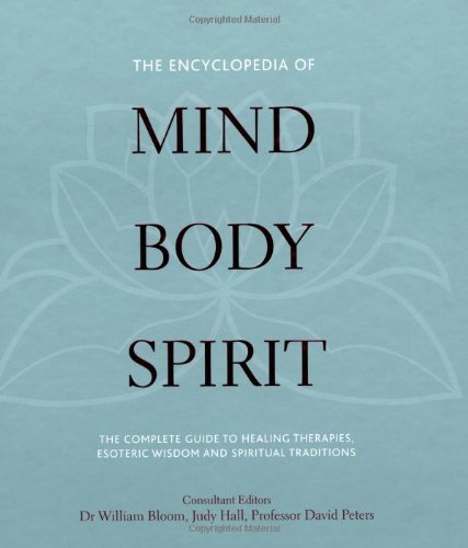 The Encyclopedia of Mind, Body and Spirit: The ultimate guide to healing therapies, esoteric wisdom and spiritual traditions