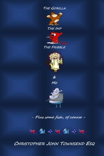 The Gorilla, the Imp, the Fribble and Me: And some fish, of course.