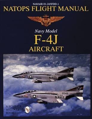 [(Natops Flight Manual F-4J : Navair 01-245FDD-1)] [By (author) Schiffer Publishing Ltd.] published on (July, 2007)