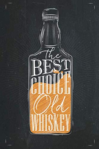 The Best Choice Old Whiskey Notebook: Whiskey Journal | Tasting Notebook | Distilling Logbook |6 x 9 inches