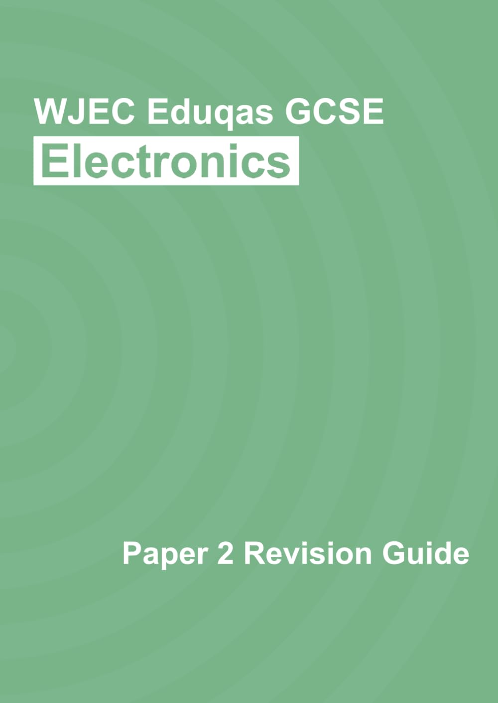 WJEC/Eduqas GCSE Electronics Exam Paper 2 Revision Guide