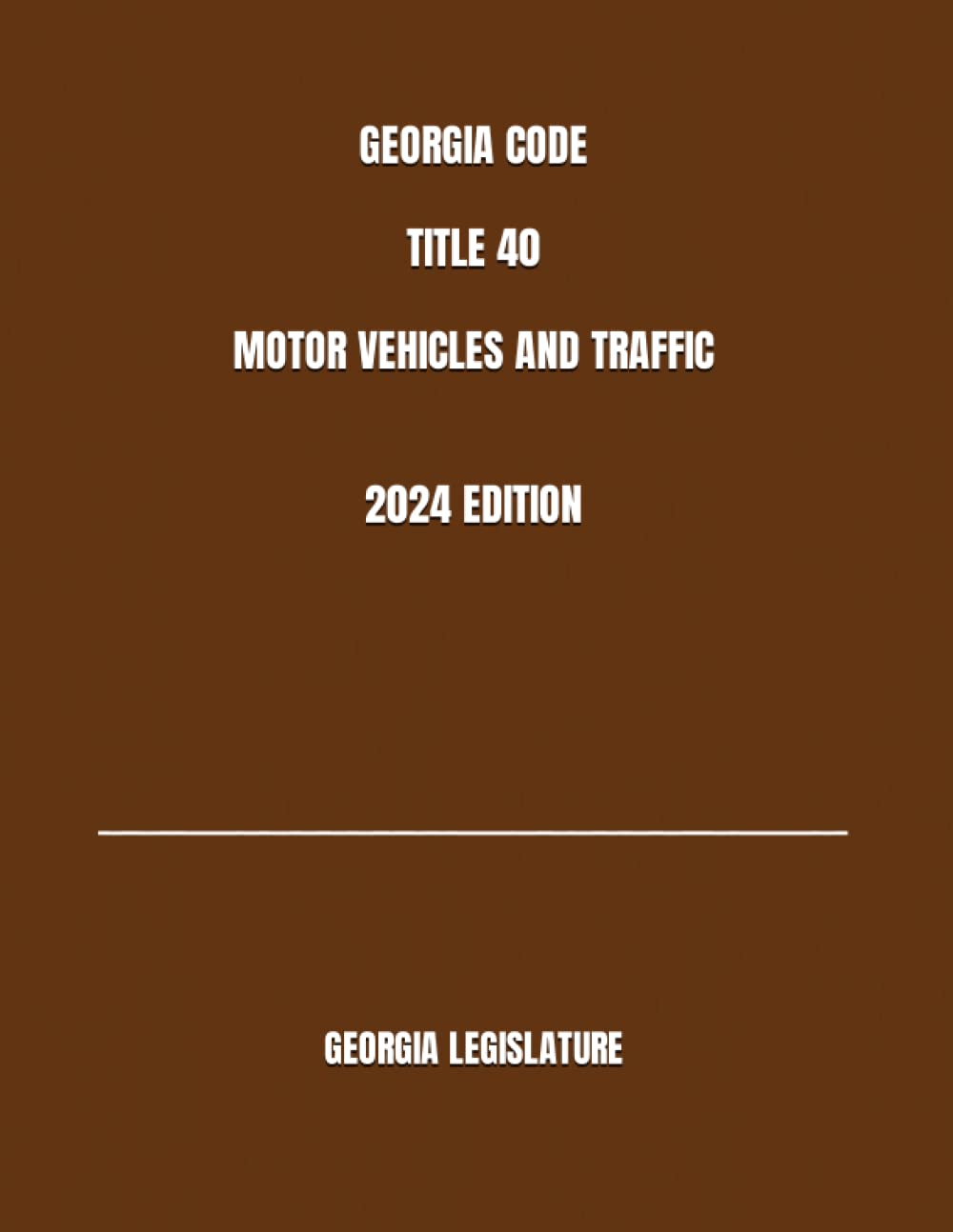 GEORGIA CODE TITLE 40 MOTOR VEHICLES AND TRAFFIC 2024 EDITION