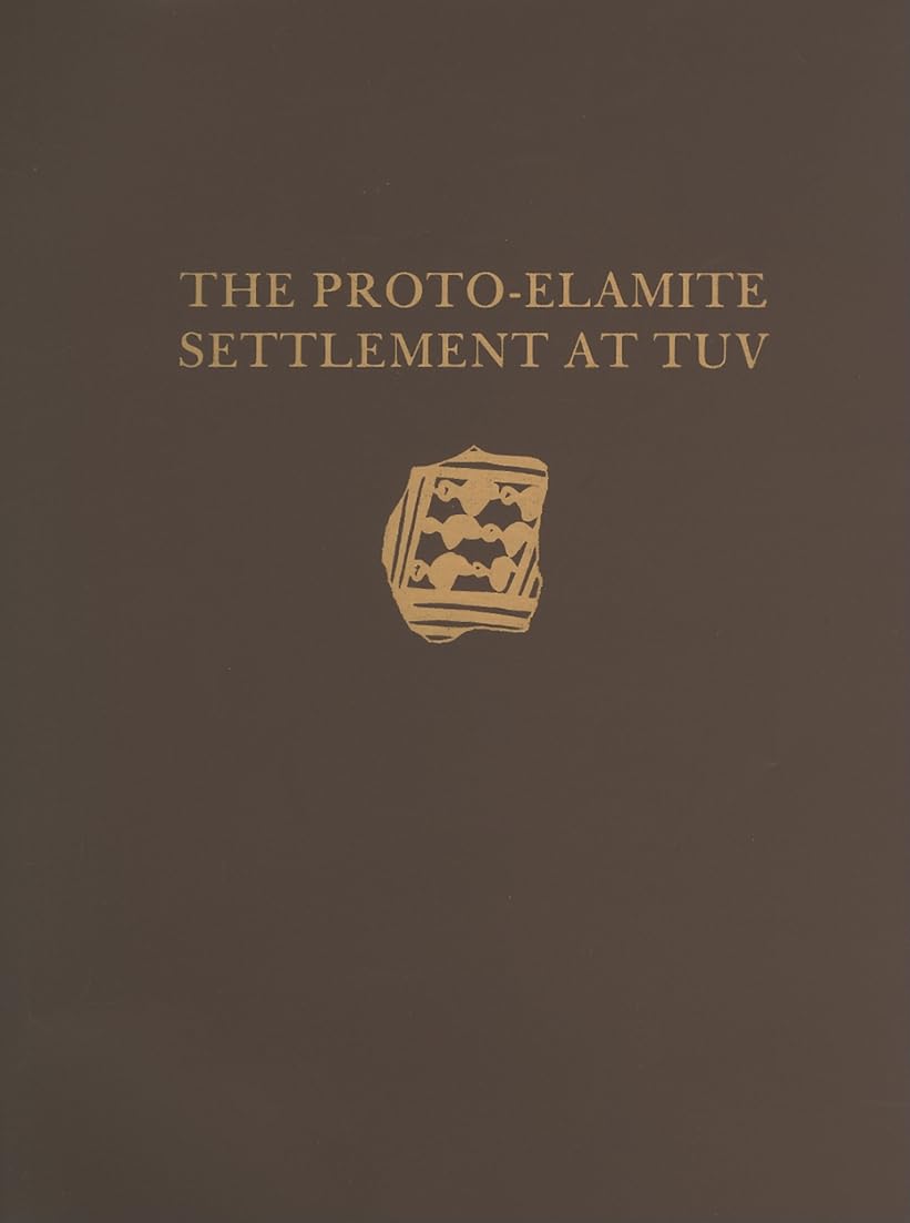 Malyan Excavation Reports, Volume I – Proto–Elamite Settlement at TUV (University Museum Monograph, 69)