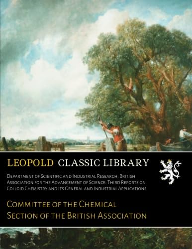 Department of Scientific and Industrial Research; British Association for the Advancement of Science: Third Reports on Colloid Chemistry and Its General and Industrial Applications