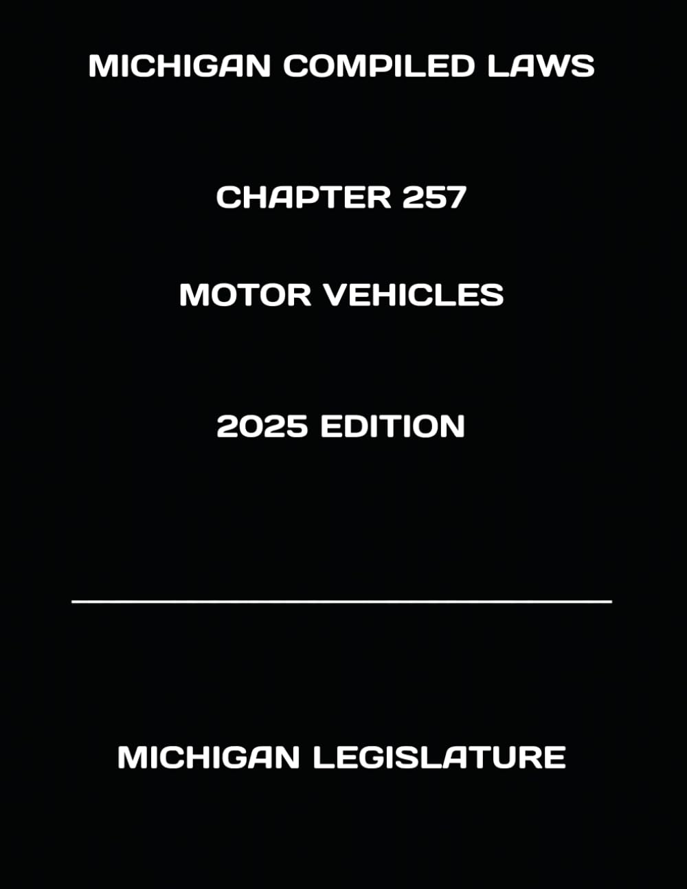 MICHIGAN COMPILED LAWS CHAPTER 257 MOTOR VEHICLES 2025 EDITION