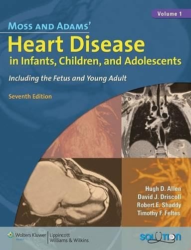 Moss and Adams' Heart Disease in Infants, Children, and Adolescents: Including the Fetus and Young Adult (2 Vol set)