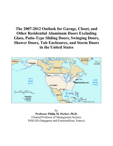 The 2007-2012 Outlook for Garage, Closet, and Other Residential Aluminum Doors Excluding Glass, Patio-Type Sliding Doors, Swinging Doors, Shower ... and Storm Doors in the United States
