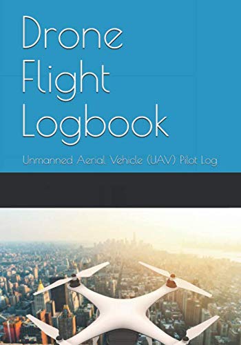 Drone Flight Logbook: Unmanned Aerial Vehicle (UAV) Pilot Log