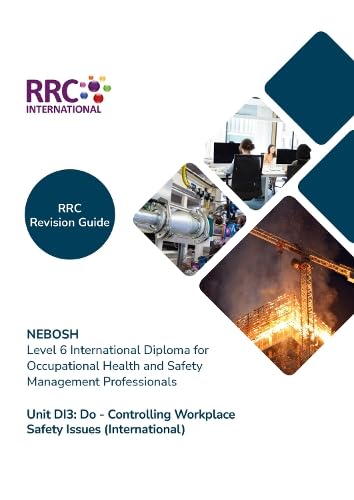 RRC Revision Guide: NEBOSH Level 6 International Diploma for Occupational Health and Safety Management Professionals: Unit DI3 Do - Controlling Workplace Safety Issues (International)