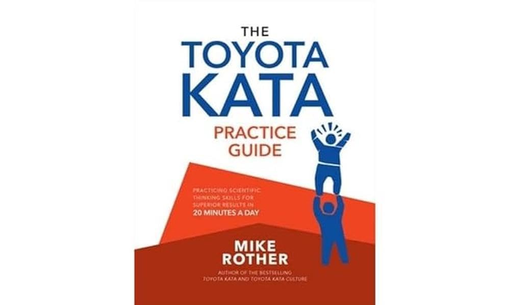 The Toyota Kata Practice Guide: Practicing Scientific Thinking Skills for Superior Results in 20 Minutes a Day