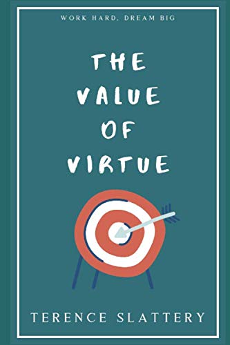 The Value of Virtue: Work Hard Dream Big. Your 8 Step Personal Development Course : Working hard to achieve goals with character in work ethic.