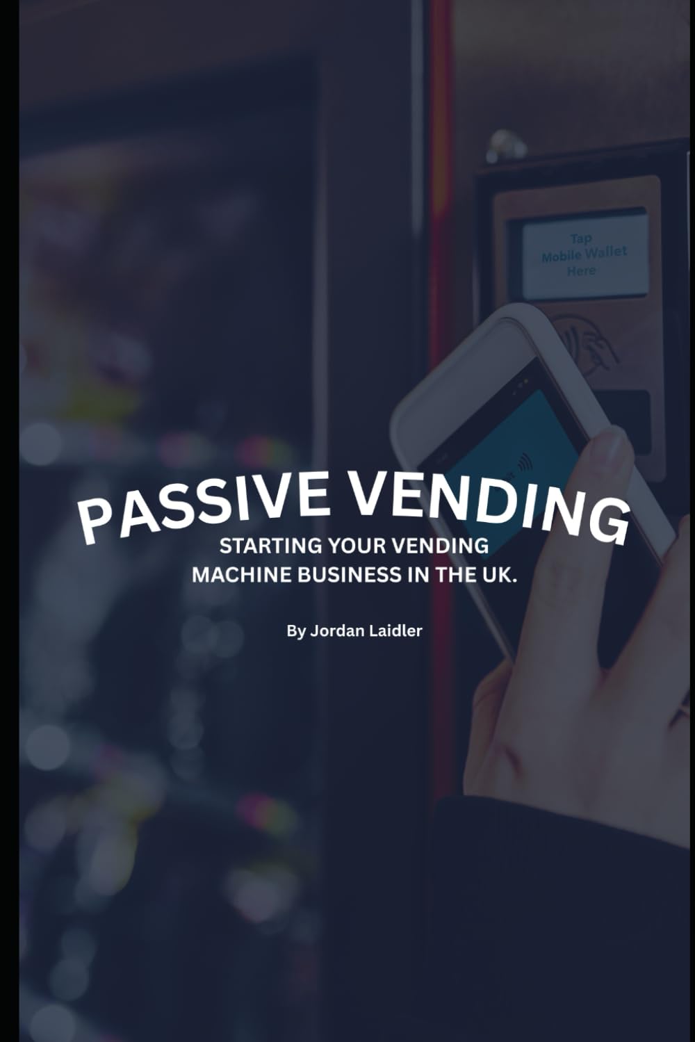 Passive Vending: STARTING YOUR VENDING MACHINE BUSINESS IN THE UK