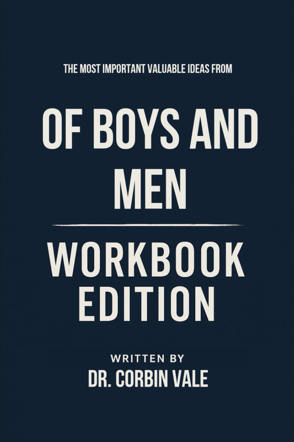 The Most Important Valuable Ideas from Of Boys and Men Workbook Edition: Practical Tools for Richard V. Reeves Teachings