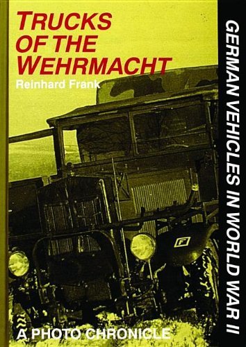 Trucks of the Wehrmacht: A Photo Chronicle (German Vehicles in World War II) by Frank, Reinhard published by Schiffer Publishing Ltd (2004)