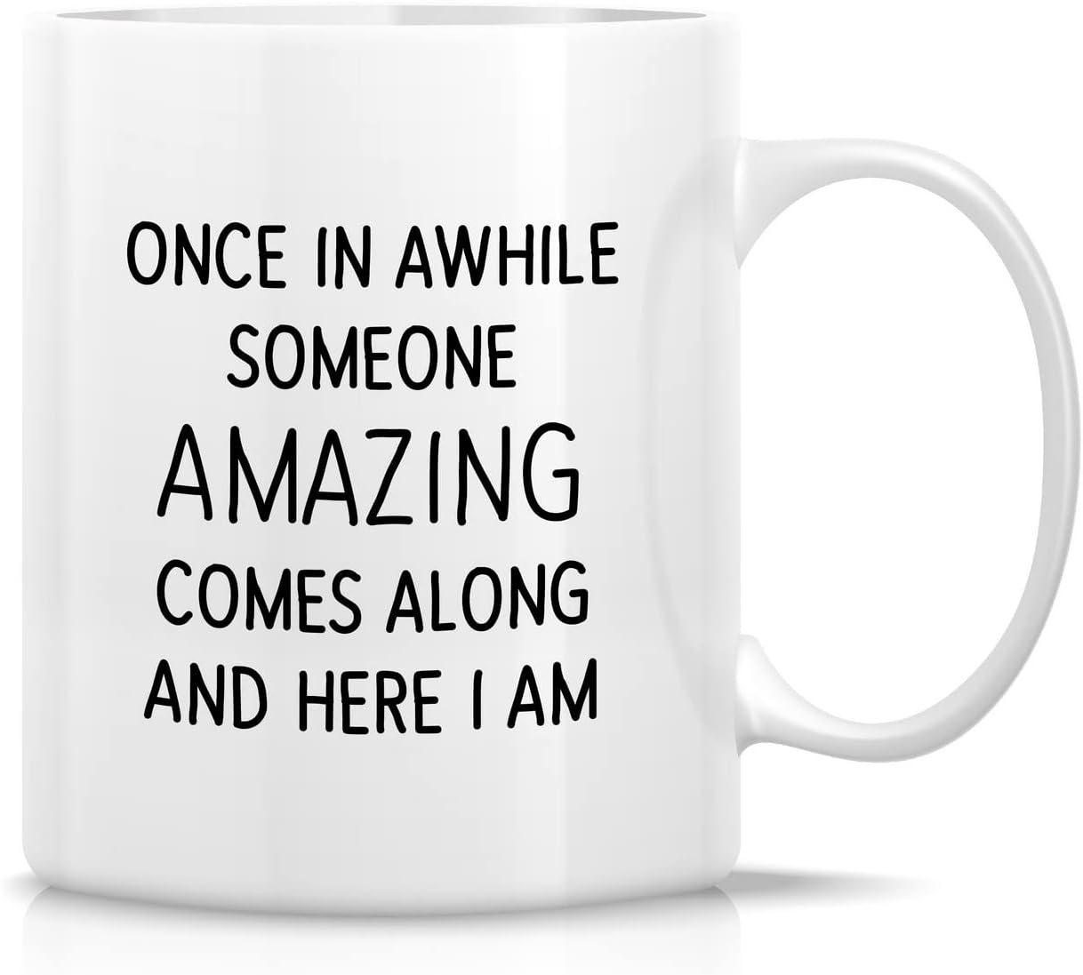 Retreez Funny Mug - Once in A While Someone Amazing Comes Along 11 Oz Ceramic Coffee Mugs - Funny, Sarcasm, Inspirational birthday gifts for him her husband wife boyfriend girlfriend friend family