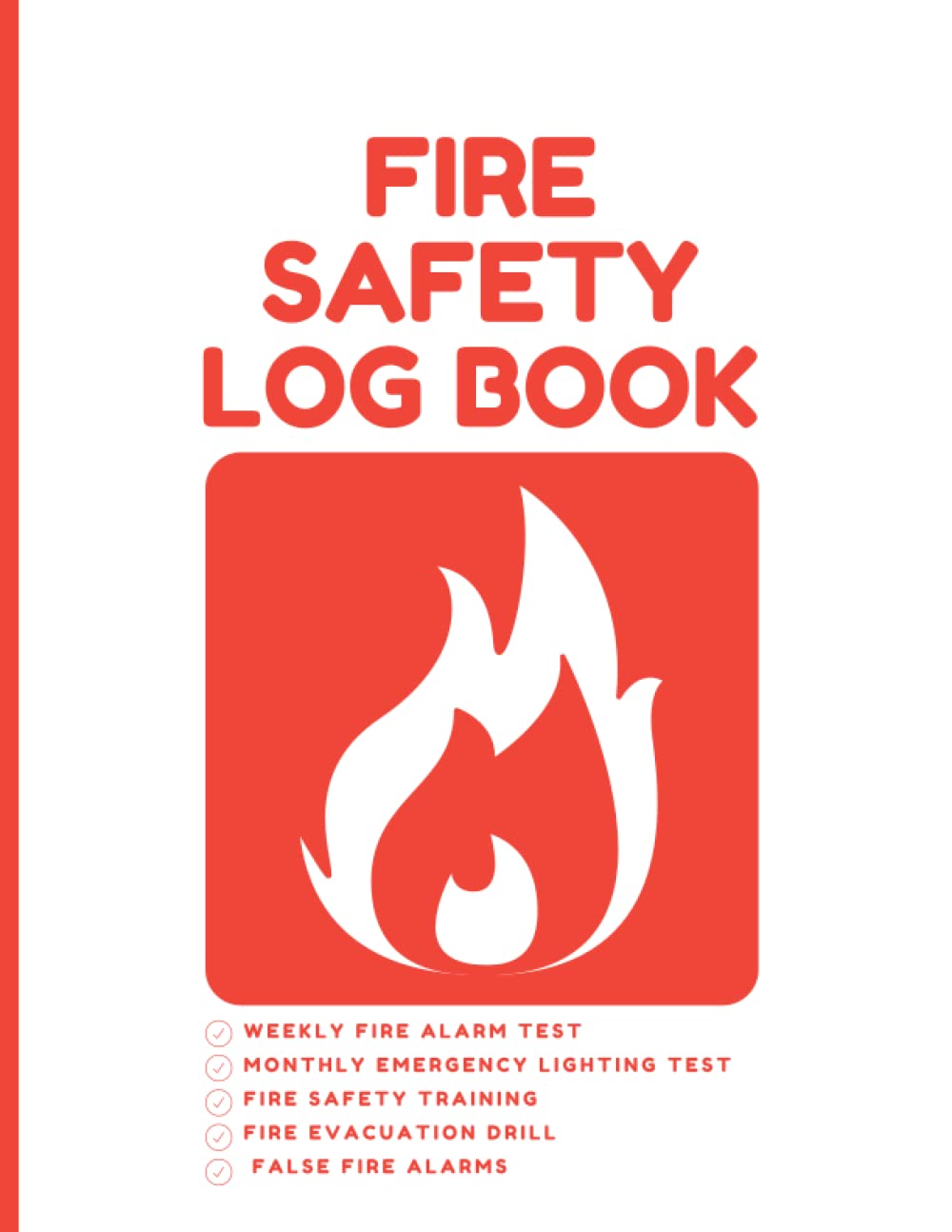 Fire Safety Log Book: Weekly Fire Alarm Test | Monthly Emergency Lighting Test | Fire Safety Training | Fire Evacuation Drill | False Fire Alarms