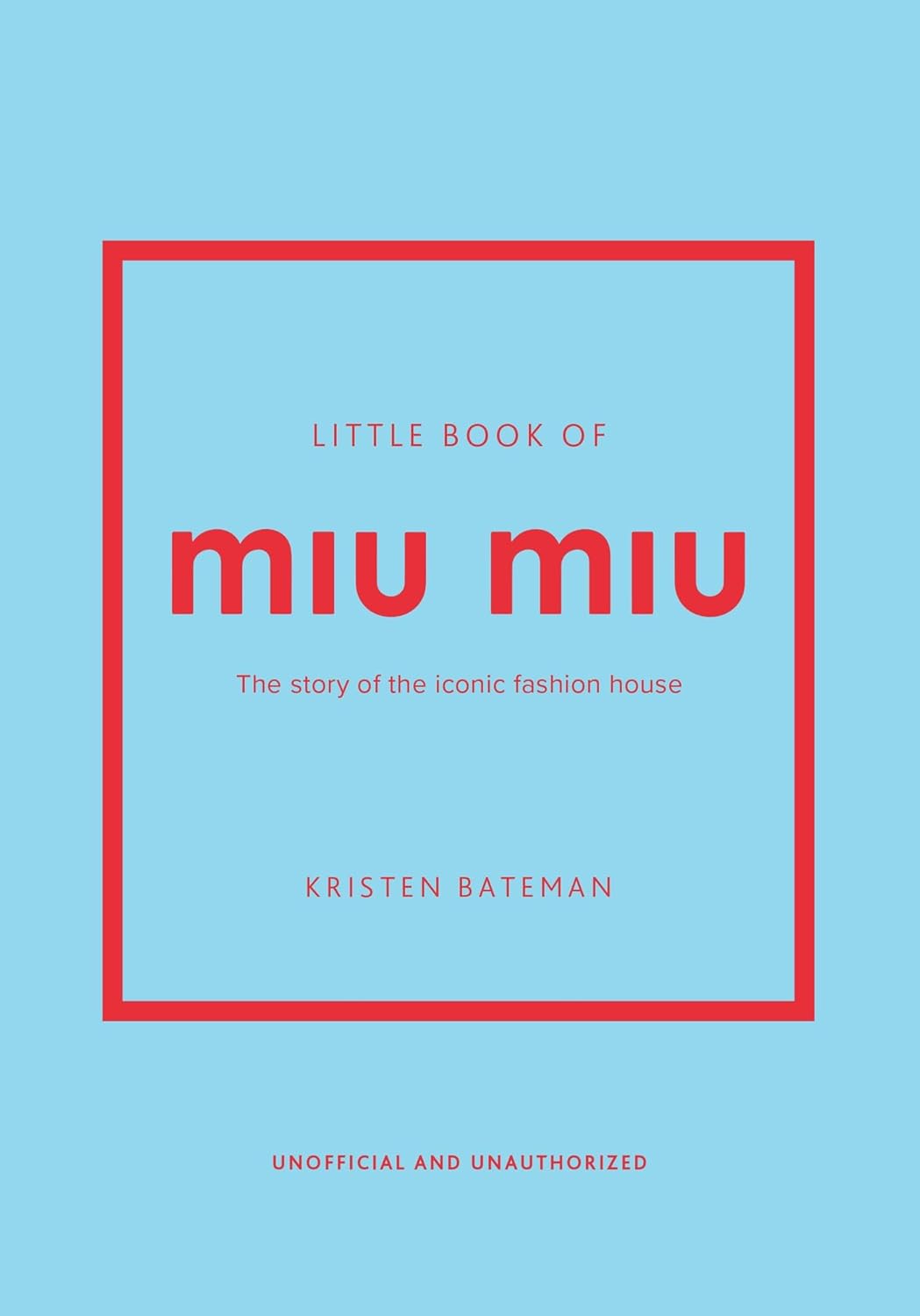 Little Book of Miu Miu: The story of the iconic fashion house (Little Books of Fashion)