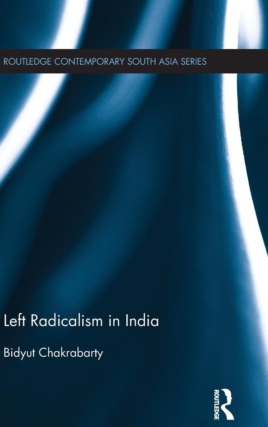 Left Radicalism in India (Routledge Studies in South Asian Politics)