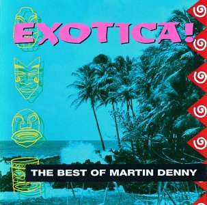 Exotica! The Best of Martin Denny