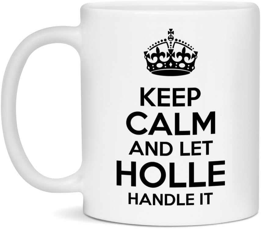 Holle Mug - Funny Gift for Coffee & Tea Lovers - Ceramic White 11oz Mug Keep Calm And Let Holle Handle It