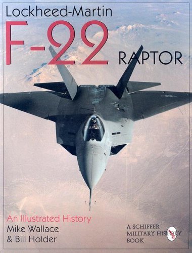 Lockheed-Martin F-22 Raptor:: An Illustrated History (Schiffer Military/Aviation History): Written by Mike Wallace, 2004 Edition, Publisher: Schiffer Publishing Ltd (US) [Paperback]