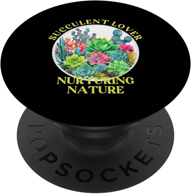 Succulent Lover Nurturing Nature Botanical Saying Cacti PopSockets Standard PopGrip