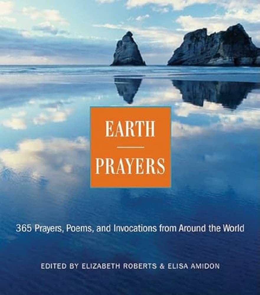 Earth Prayers From around the World: 365 Prayers, Poems, And Invocations For Honoring The Earth: 365 Prayers, Poems, and Invocations from Around the World