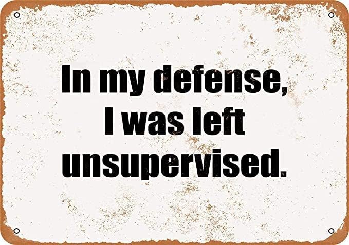 in My Defense, I was Left Unsupervised Tin Sign Metal Wall Art Iron Painting for Indoor Outdoor Home Decor Room Door Accessories Poster Gifts 8x12 Inch