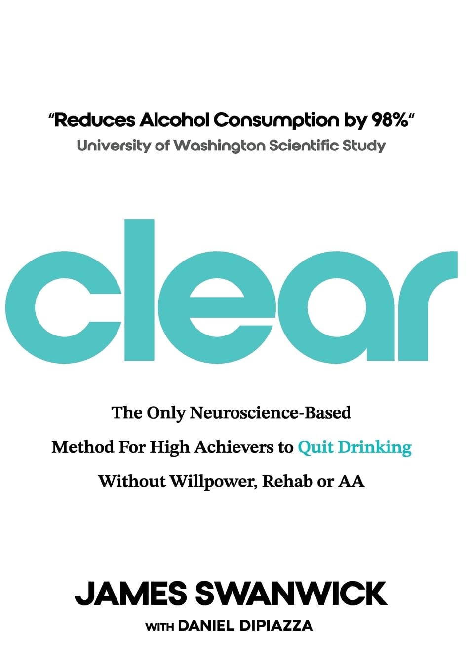 Clear: The Only Neuroscience-Based Method for High Achievers to Quit Drinking Without Willpower, Rehab or AA