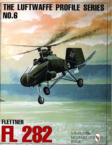 The Luftwaffe Profile Series: Number 6: Flettner FL 282 (Schiffer Military/Aviation History) by Publishing Ltd Schiffer (2007-07-01)