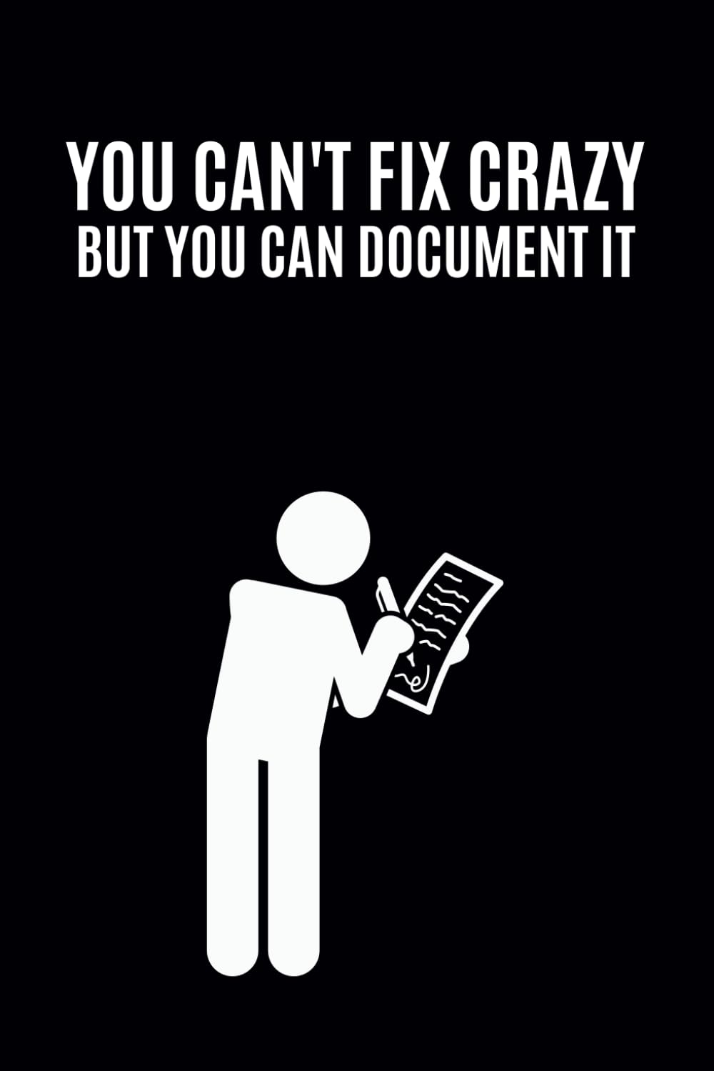 You Can't Fix Crazy But You Can Document It: Work Gag Gift Idea for Coworkers, Employees & HR Manager || Funny Office Lined Notebook Journal for Workplace