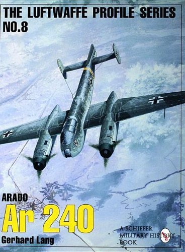 Arado Ar 240 (Luftwaffe Profile Series No. 8): Written by Gerhard Lang, 1996 Edition, (New Ed) Publisher: Schiffer Publishing Ltd (US) [Paperback]