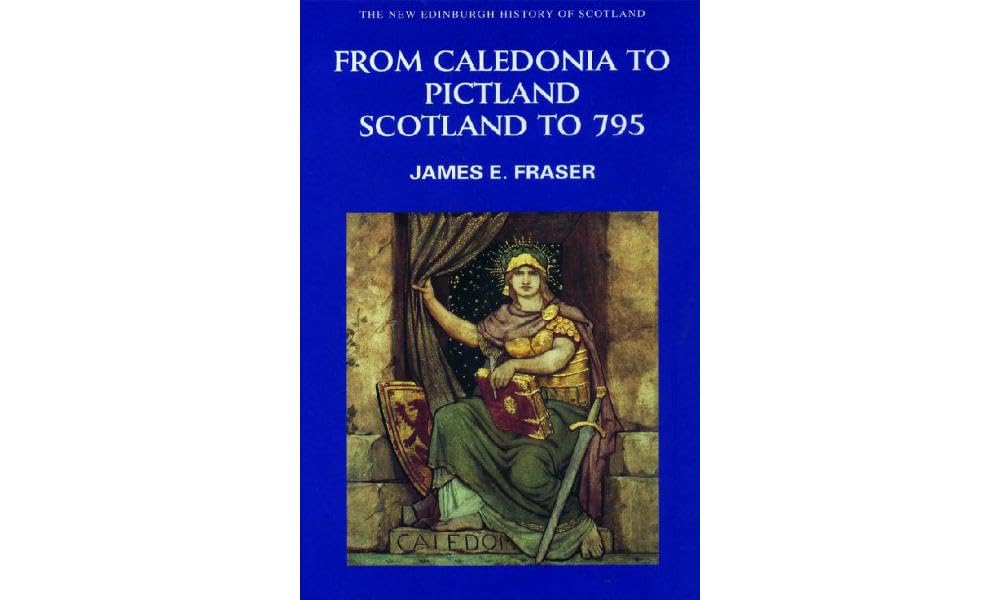 From Caledonia to Pictland: Scotland to 795 (New Edinburgh History of Scotland): v. 1