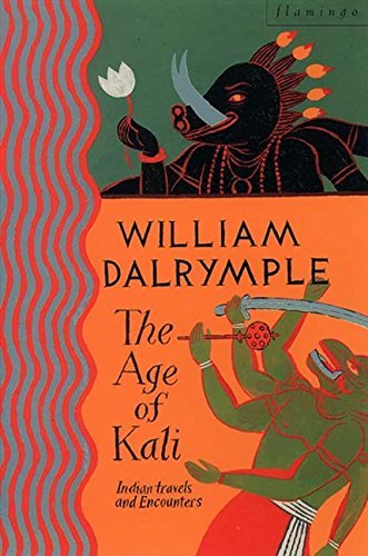 The Age of Kali: Travels and Encounters in India by Dalrymple, William (June 21, 1999) Paperback