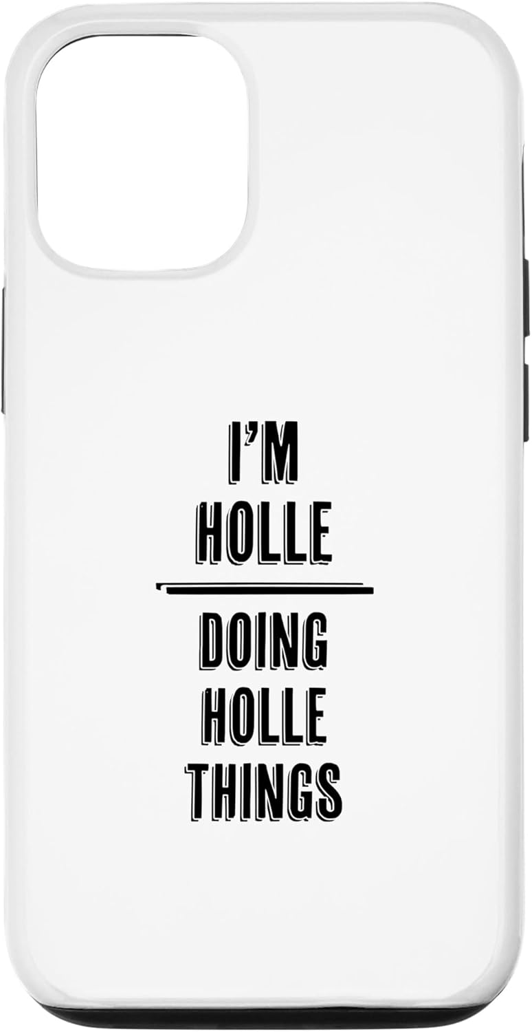 iPhone 12/12 Pro I'm HOLLE - Doing HOLLE Things | Funny - First Name - Case