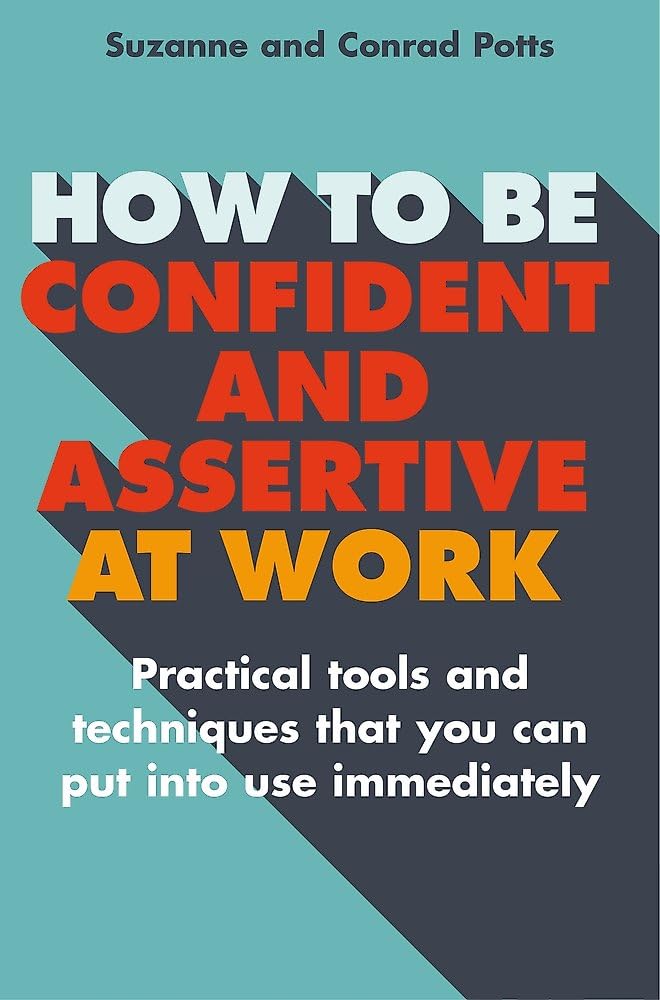 How to be Confident and Assertive at Work: Practical tools and techniques that you can put into use immediately (Tom Thorne Novels)