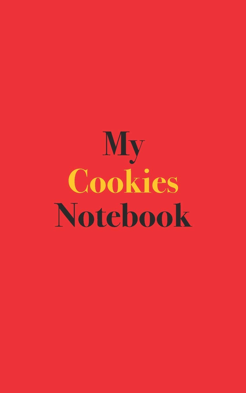 My Cookies Notebook: Blank Lined Notebook for Cookie Recipes; Notebook for Cooks and Bakers