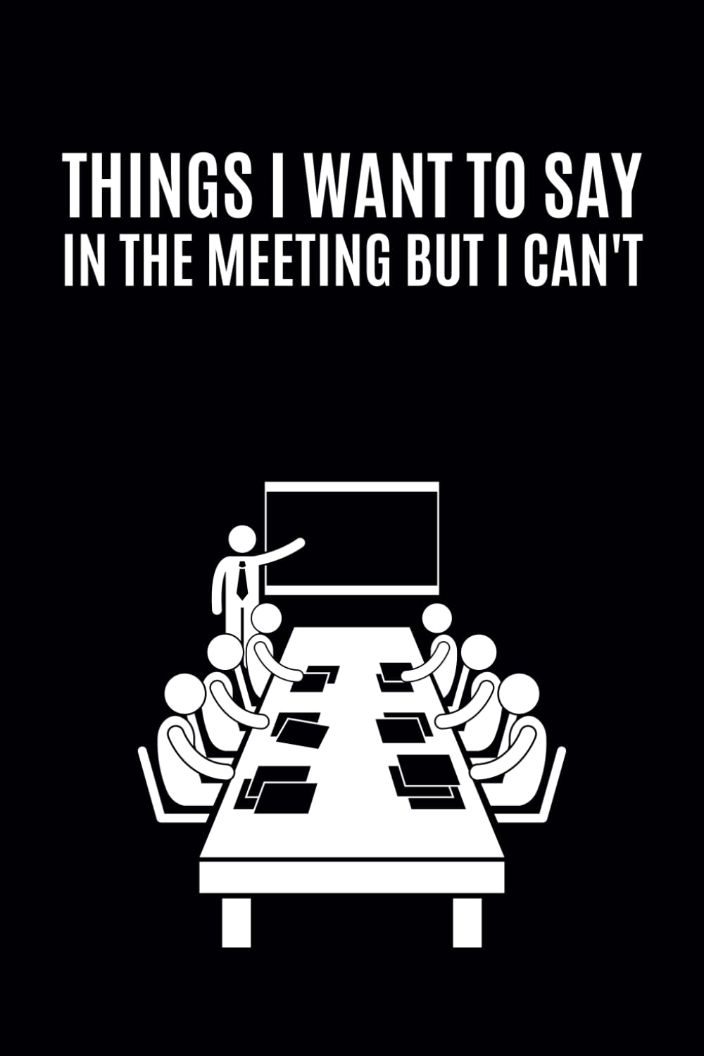 Things I Want To Say In The Meeting But I Can't: Funny Humor Office Lined Notebook Journal for Work || Christmas White Elephant Gifts for Coworkers and Employees