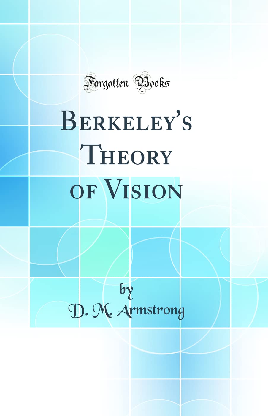 Berkeley's Theory of Vision (Classic Reprint)
