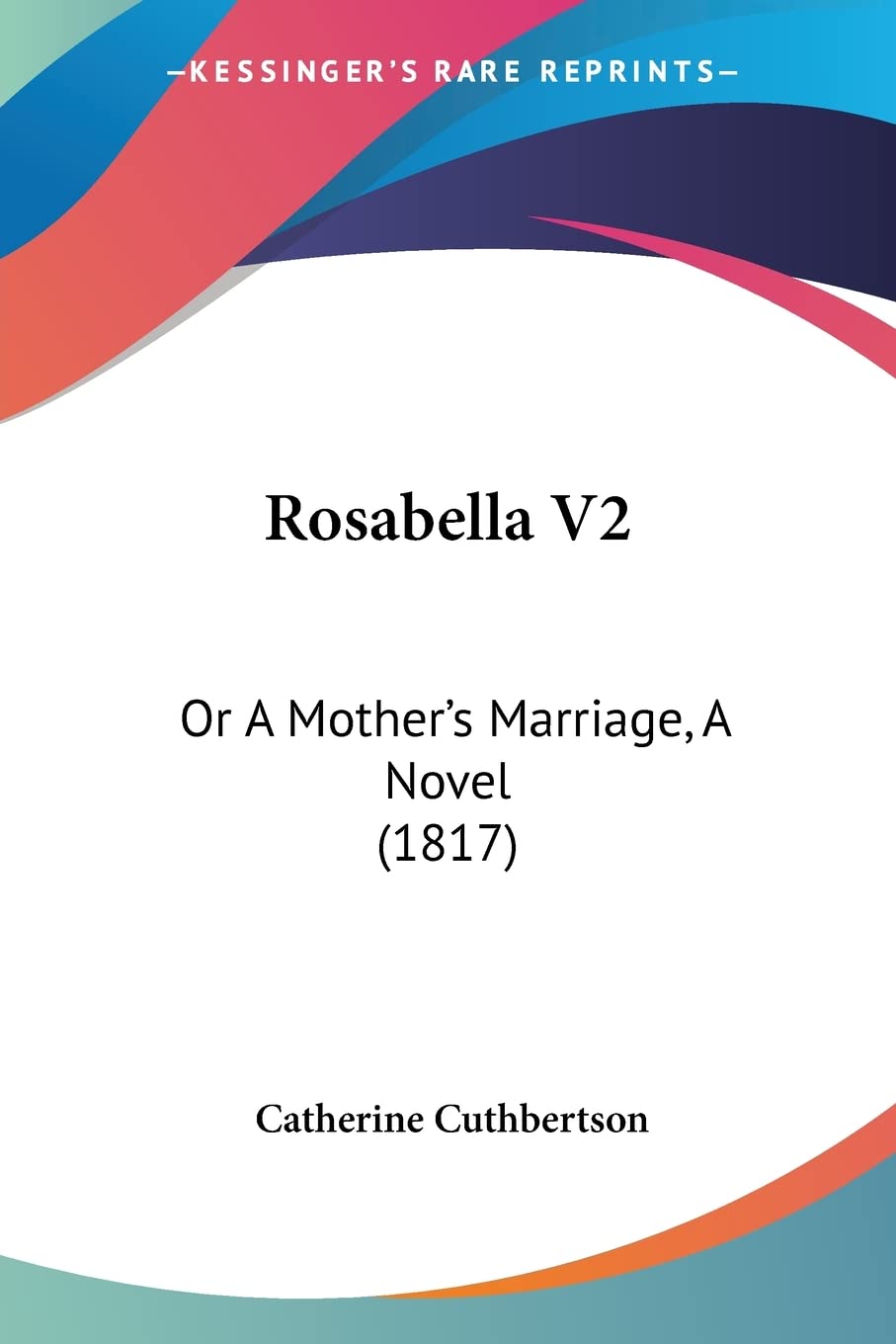 Rosabella V2: Or A Mother's Marriage, A Novel (1817)