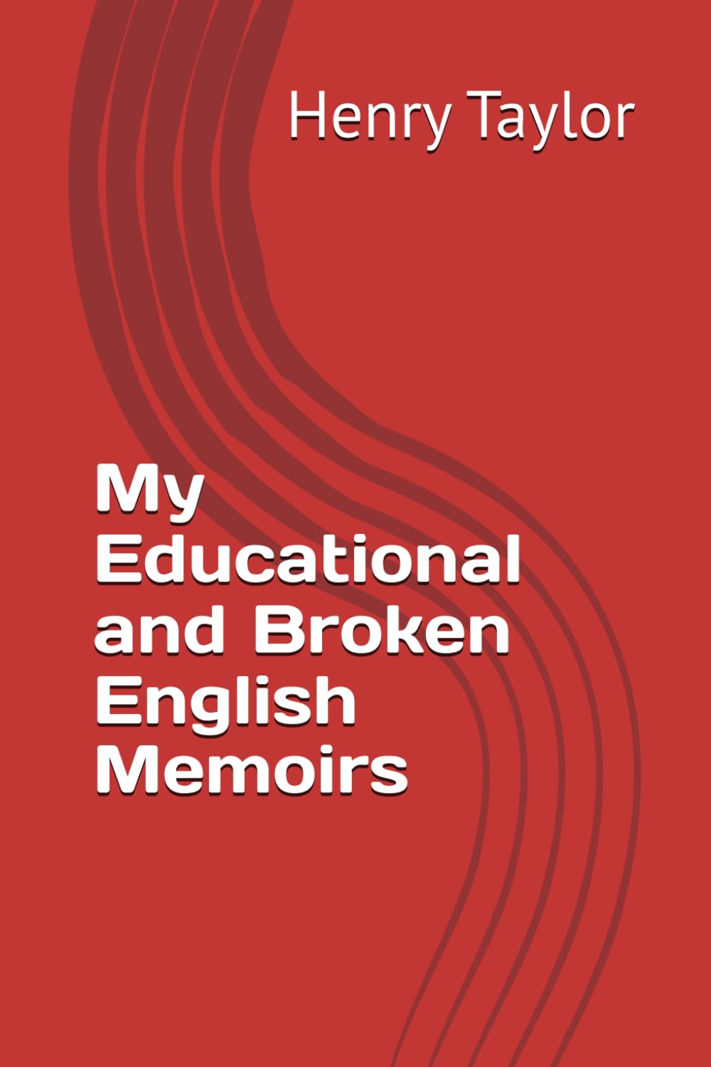 My Educational and Broken English Memoirs (The Sir Henry Milton Taylor Collection)