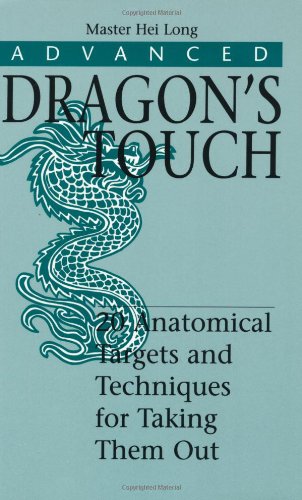 Advanced Dragon's Touch: 20 Anatomical Targets and Techniques to Take Them Out (Martial Arts)