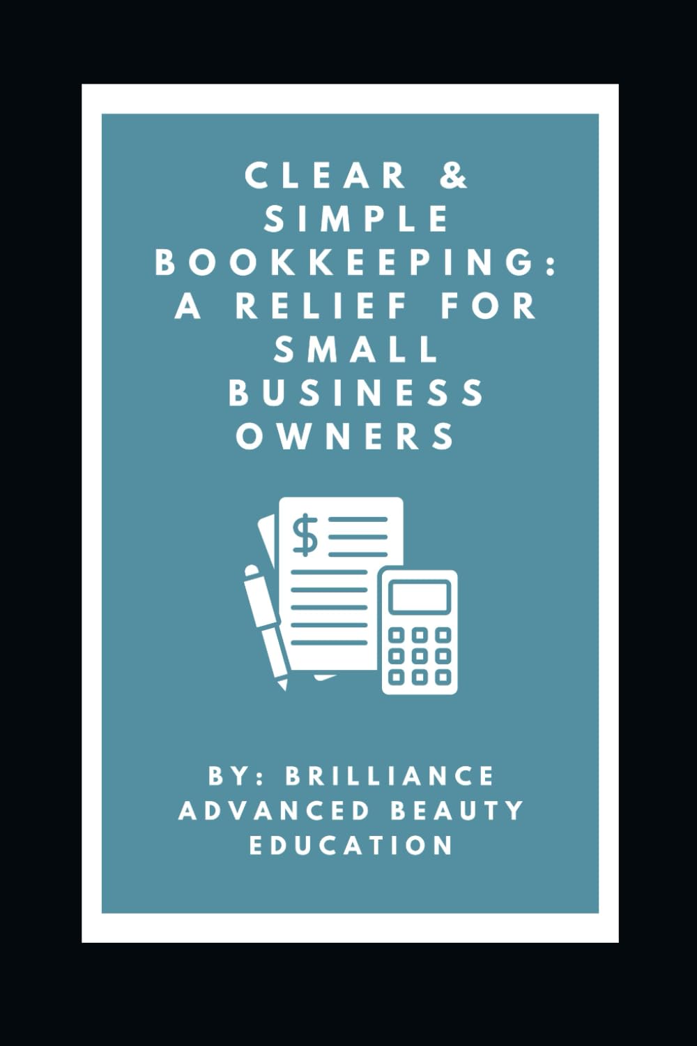 Clear & Simple Bookkeeping: A Relief for Small Business Owners Book