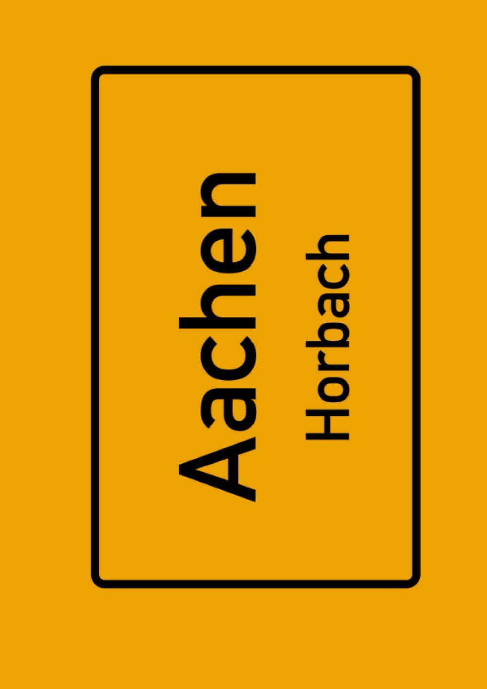 Aachen Horbach: Deine Stadt, deine Region, deine Heimat! | Notizbuch DIN A4 blanko 120 Seiten Geschenk