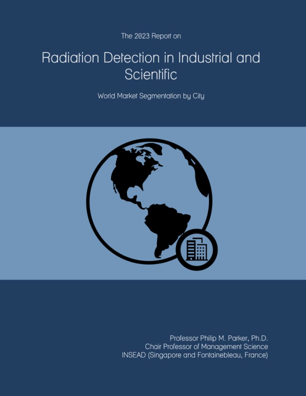 The 2023 Report on Radiation Detection in Industrial and Scientific: World Market Segmentation by City