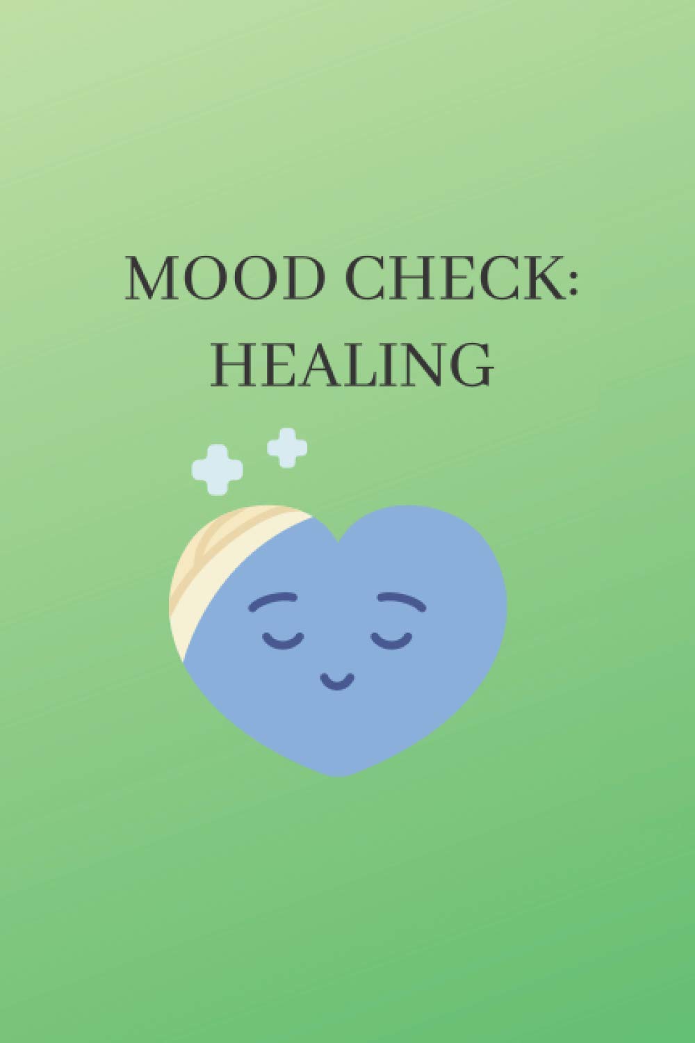 MOOD CHECK: HEALING: 6*9 Journal for Healing. Document your daily thoughts and feelings. Explore and Heal.