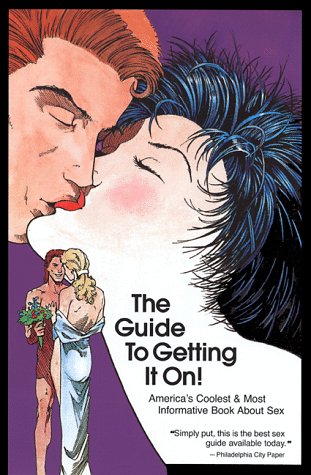 The Guide To Getting It On: A New And Mostly Wonderful Book About Sex For Adults For All Ages.